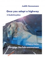 Once you adopt a highway / 3 Gedichtzyklen